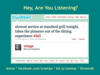 Hey, Are You Listening? @sree * facebook.com/sreetips * bit.ly/sreesoc * #sreetalk