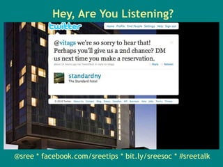 Hey, Are You Listening? @sree * facebook.com/sreetips * bit.ly/sreesoc * #sreetalk