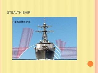 STEALTH SHIP
Fig: Stealth ship
 