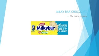 MILKY BAR CHOCOLATE
 The Nestle company
 