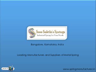 Bangalore, Karnataka, India



Leading Manufacturers and Suppliers of Metal Spring




                                      www.springmanufacturer.in
 