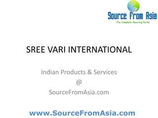 SREE VARI INTERNATIONAL  Indian Products & Services @ SourceFromAsia.com 