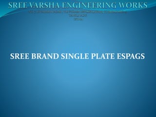 SREE BRAND SINGLE PLATE ESPAGS
 