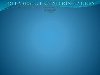 Sree varsha engineering works presentation
