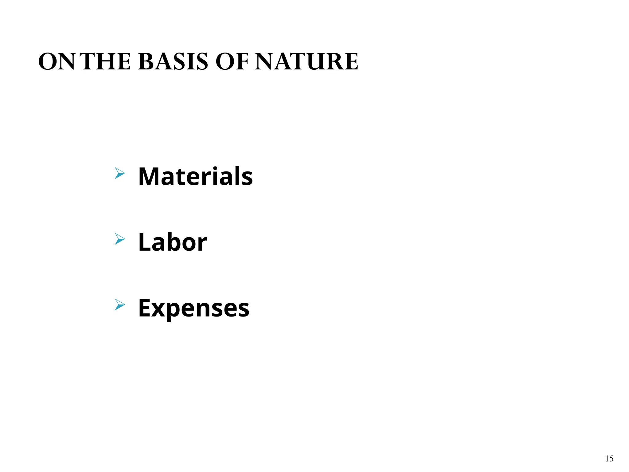  Materials
 Labor
 Expenses
15
ONTHE BASIS OF NATURE
 