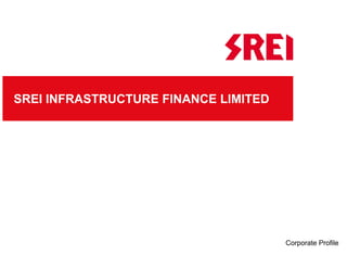 SREI INFRASTRUCTURE FINANCE LIMITED




                                      Corporate Profile
 