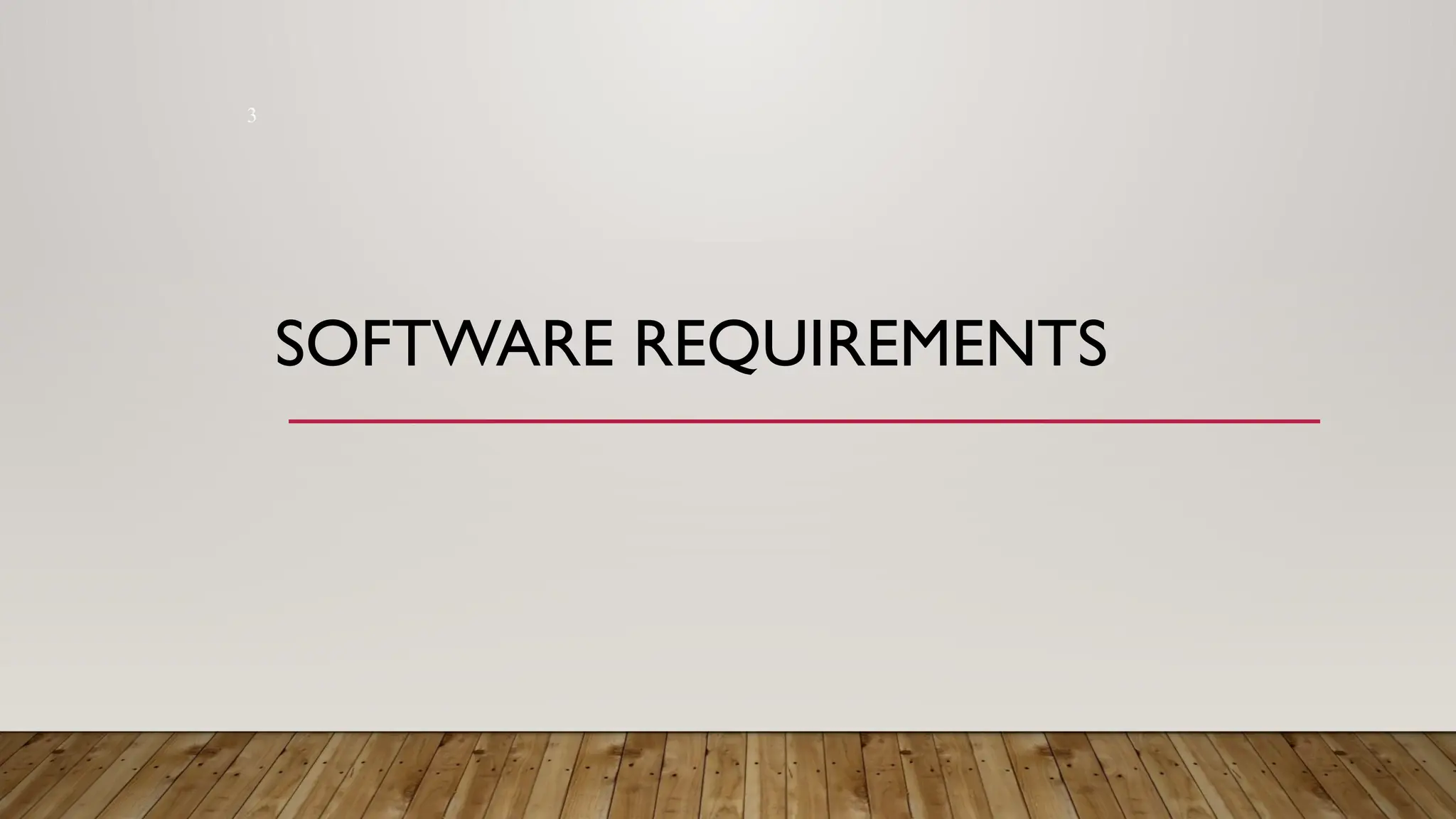 3
SOFTWARE REQUIREMENTS
 