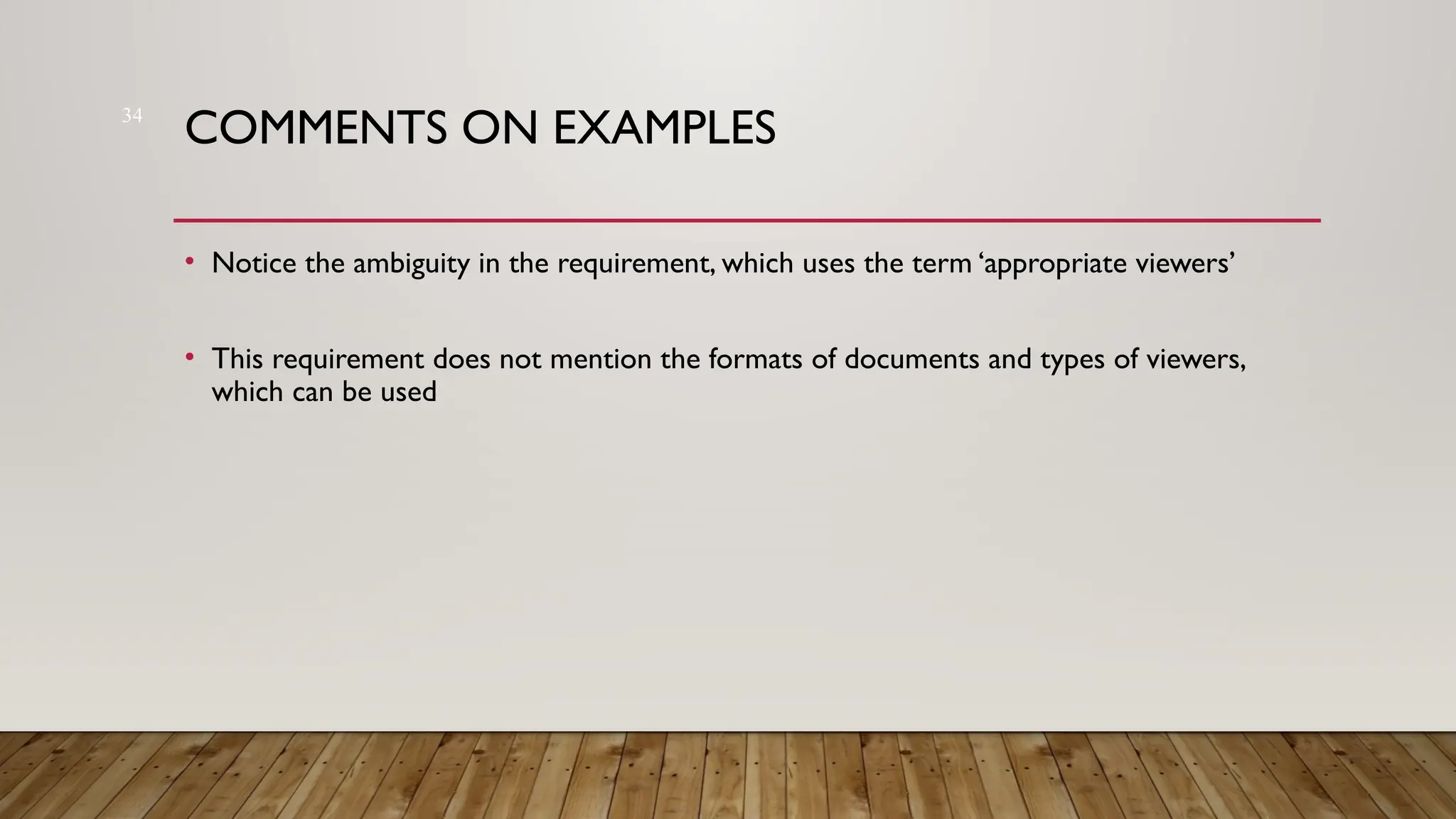 34
COMMENTS ON EXAMPLES
• Notice the ambiguity in the requirement, which uses the term ‘appropriate viewers’
• This requirement does not mention the formats of documents and types of viewers,
which can be used
 