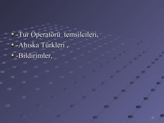 -Tur Operatörü temsilcileri,
-Ahıska Türkleri ,
-Bildirimler,




                               24
 