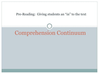Comprehension Continuum Pre-Reading:  Giving students an “in” to the text 