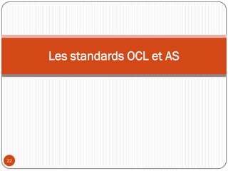 Les standards OCL et AS
22
 