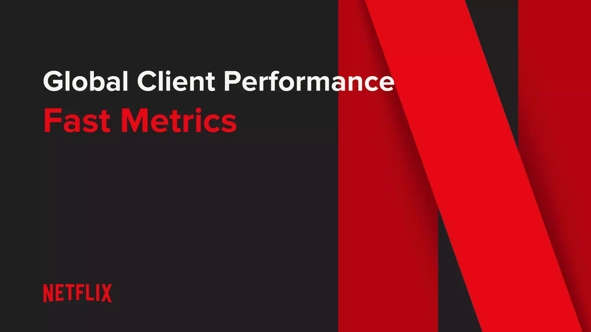 Global Client Performance
Fast Metrics
 