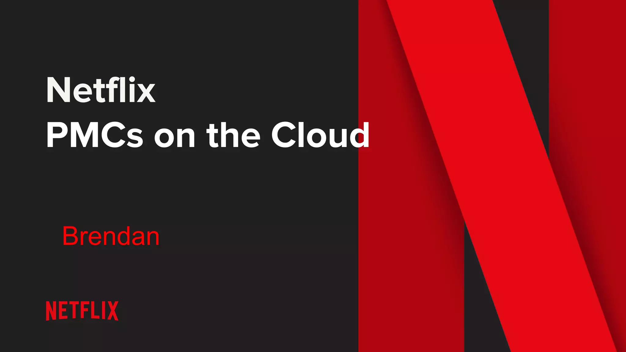 Netflix
PMCs on the Cloud
Brendan
 