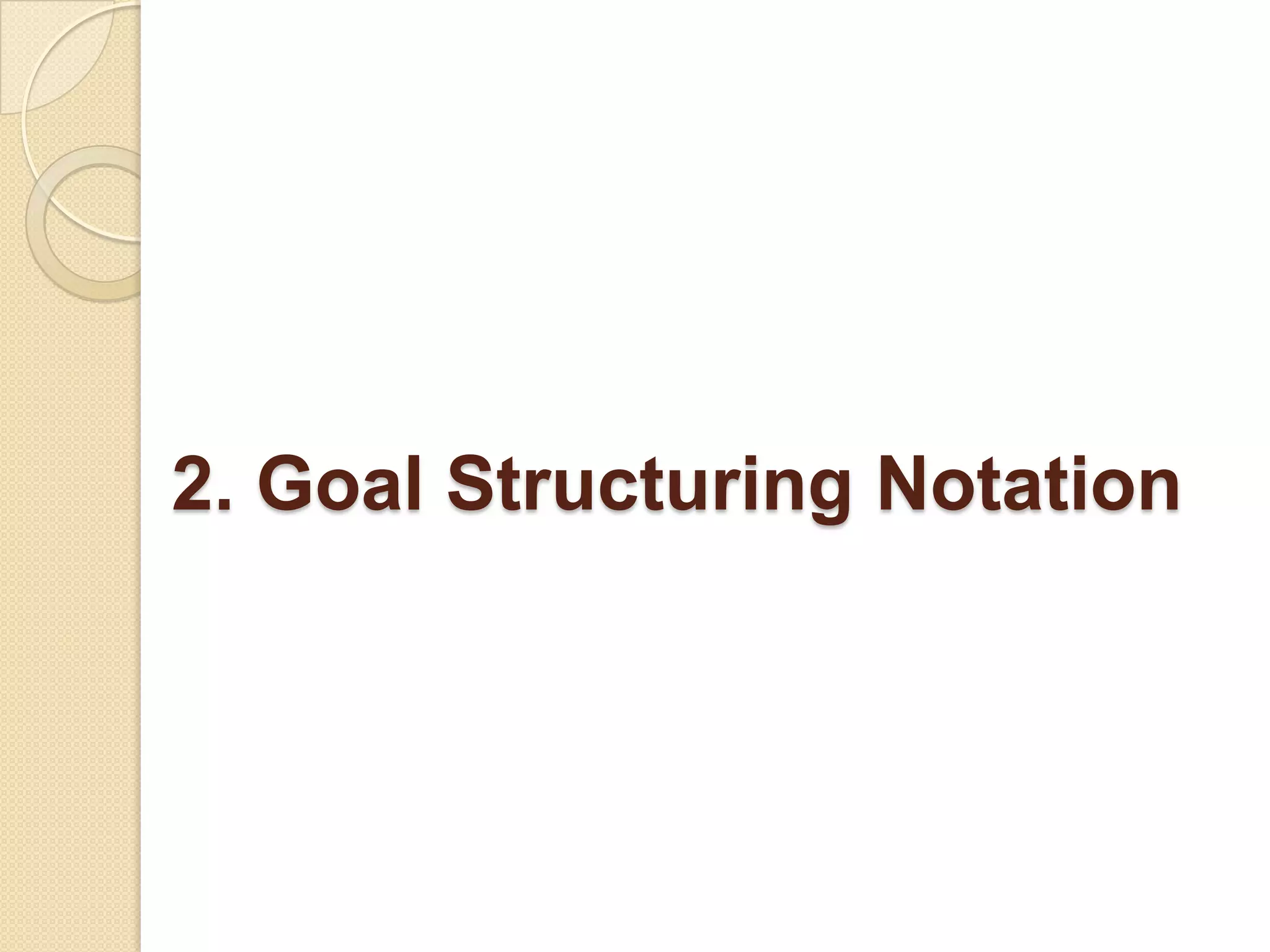 2. Goal Structuring Notation

 