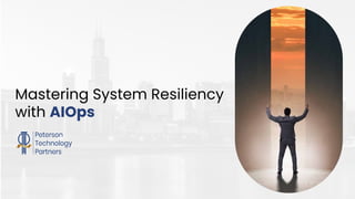 Modern Design
.
Mastering System Resiliency
with AIOps
 
