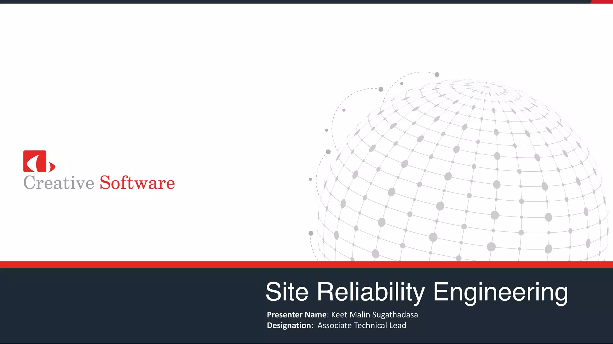 Site Reliability Engineering
Presenter Name: Keet Malin Sugathadasa
Designation: Associate Technical Lead
 