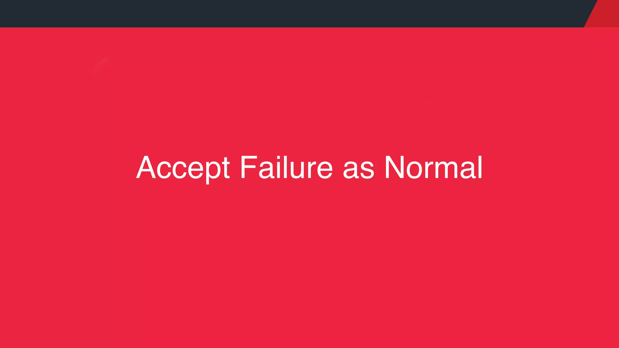 Accept Failure as Normal
 