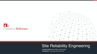 Site Reliability Engineering
Presenter Name: Keet Malin Sugathadasa
Designation: Associate Technical Lead
 