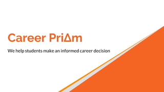 Career PriΔm
We help students make an informed career decision
 