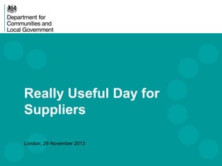 Really Useful Day for
Suppliers
London, 29 November 2013

 