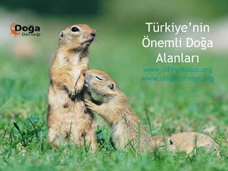 Türkiye’nin
Önemli Doğa
  Alanları
www.sifiryokolus.org
www.dogadernegi.org
 