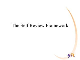 The Self Review Framework 