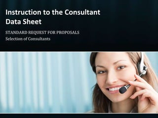 Instruction to the ConsultantData Sheet STANDARD REQUEST FOR PROPOSALS Selection of Consultants 