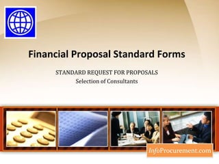 Financial Proposal Standard Forms STANDARD REQUEST FOR PROPOSALS Selection of Consultants 