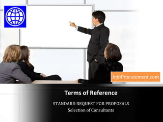 Terms of Reference STANDARD REQUEST FOR PROPOSALS Selection of Consultants 
