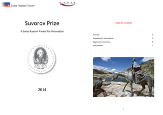 Suvorov Prize
A Swiss Russian Award for Innovation
2014
2
Table of contents
Concept 3
Deadlines for Participation 5
Application procedure 6
Our Partners 7
 
