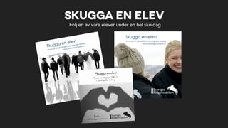 Skugga en elev
Följ en av våra elever under en hel skoldag
 