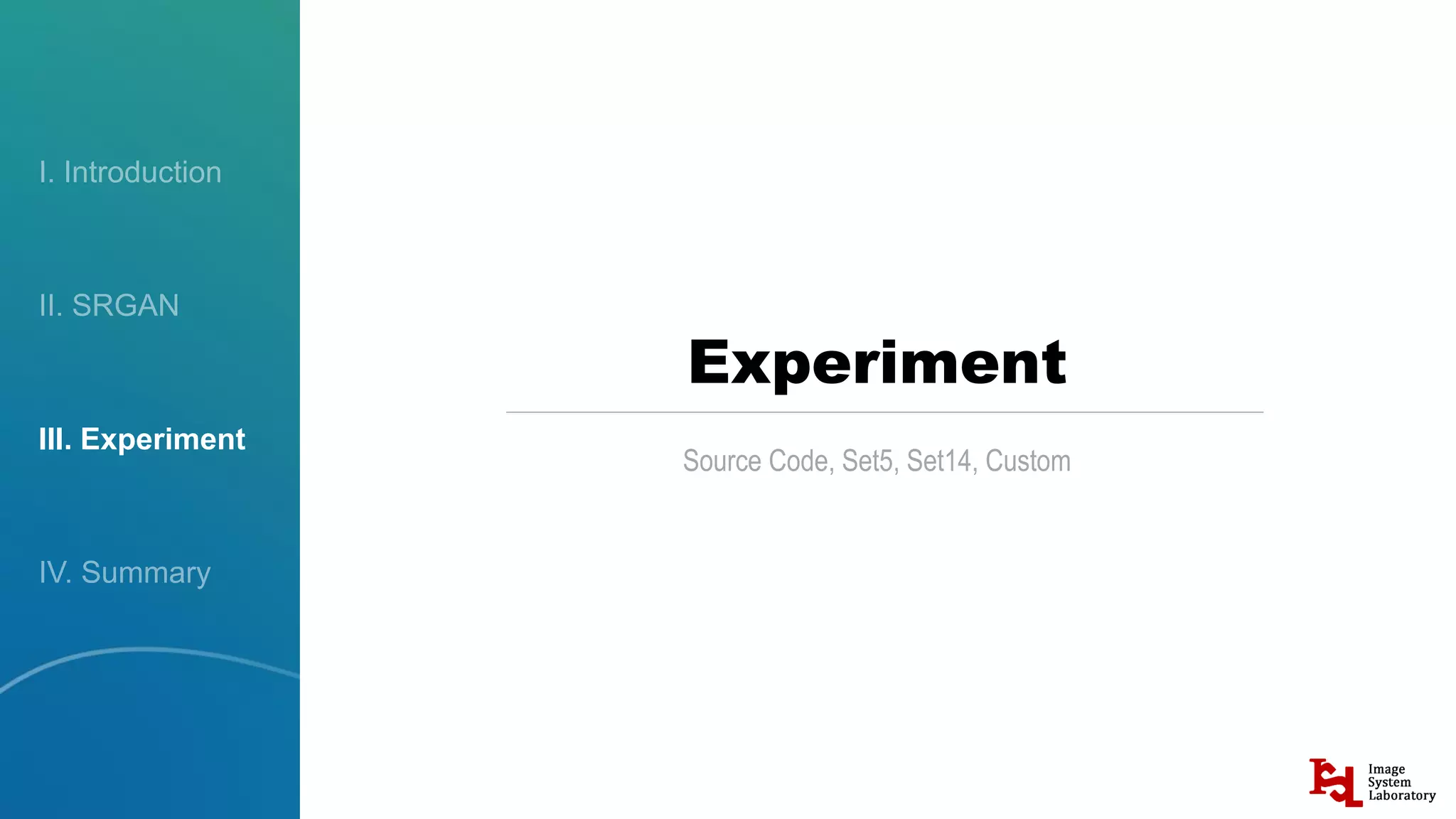 III. Experiment
Experiment
Source Code, Set5, Set14, Custom
 