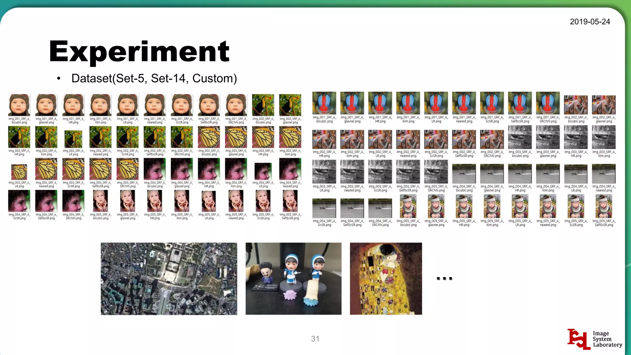 Experiment
• Dataset(Set-5, Set-14, Custom)
2019-05-24
31
…
 