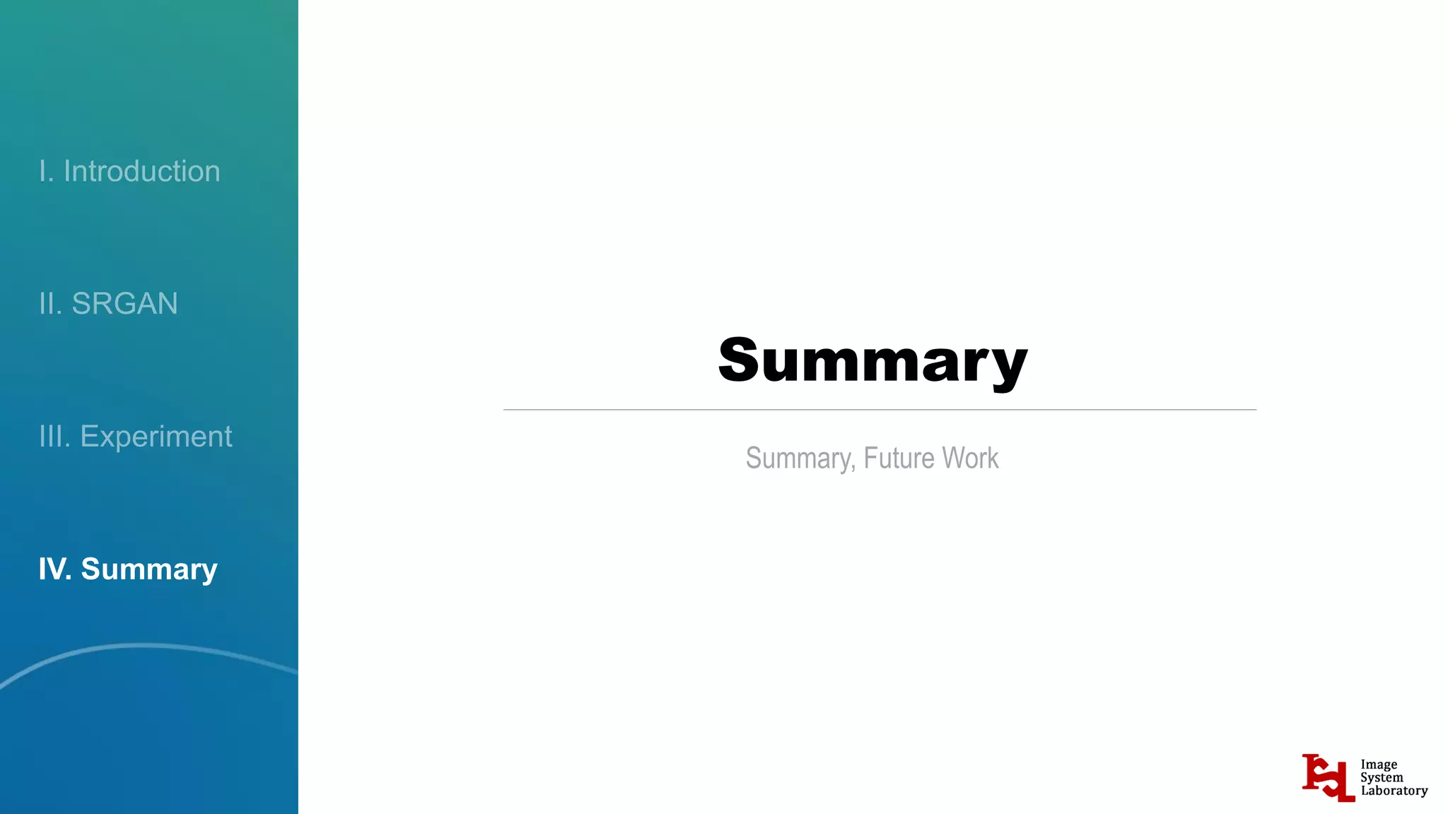 IV. Summary
Summary
Summary, Future Work
 