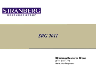 SRG 2011



      Stranberg Resource Group
      (847) 816-1775
      www.stranberg.com
 