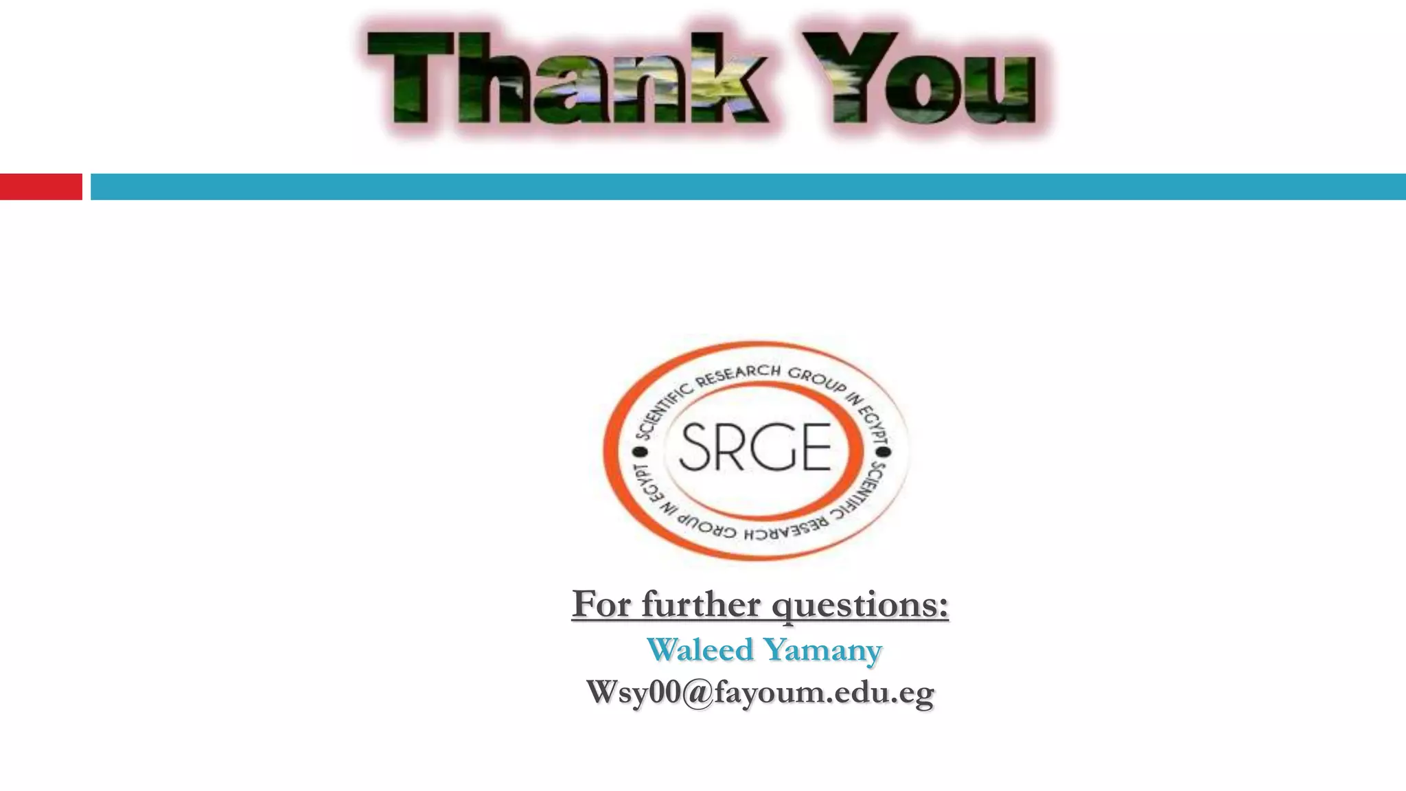 For further questions: Waleed Yamany Wsy00@fayoum.edu.eg 