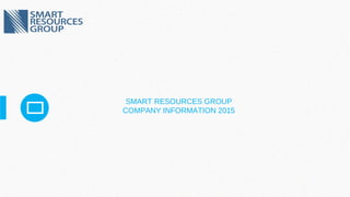 SMART RESOURCES GROUP
COMPANY INFORMATION 2015
 