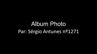 Album Photo
Par: Sérgio Antunes nº1271
 