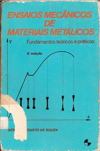 Sérgio augusto de souza   ensaios mecânicos de materiais metálicos - fundamentos teóricos e práticos (5ª ed)