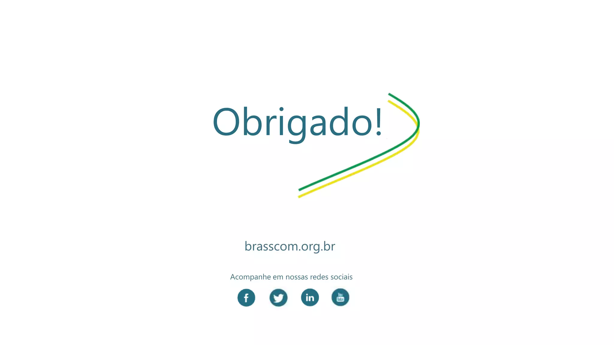 Obrigado!
Acompanhe em nossas redes sociais
brasscom.org.br
 