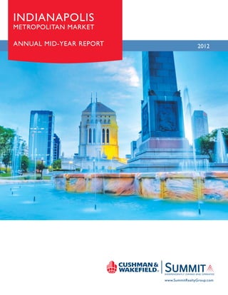 INDIANAPOLIS
METROPOLITAN MARKET

ANNUAL MID-YEAR REPORT                   2012




                         www.SummitRealtyGroup.com
 