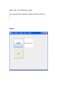public static void main(String args[])
{
new SFrame3("MY_SWING_FRAME_WITH_EVENT");
}
}
Output:
 