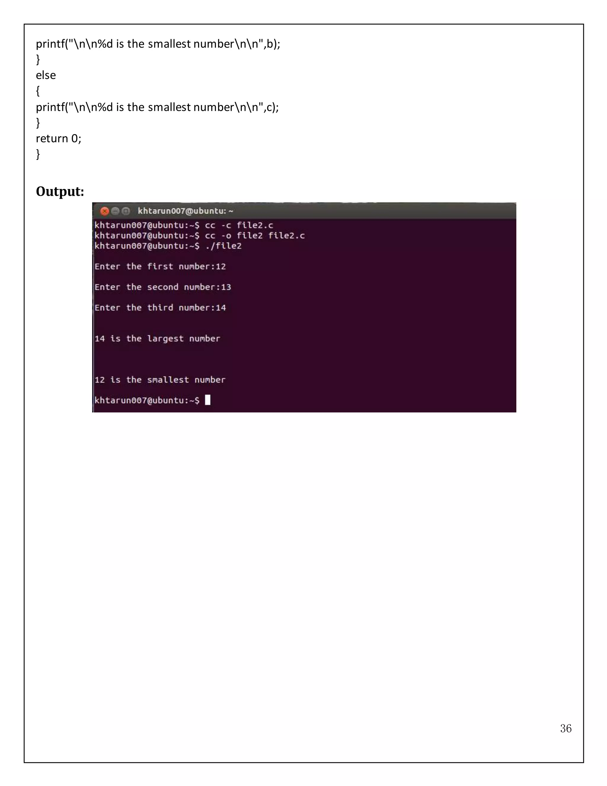 36
printf("nn%d is the smallest numbernn",b);
}
else
{
printf("nn%d is the smallest numbernn",c);
}
return 0;
}
Output:
 