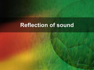 Reflection of sound
 