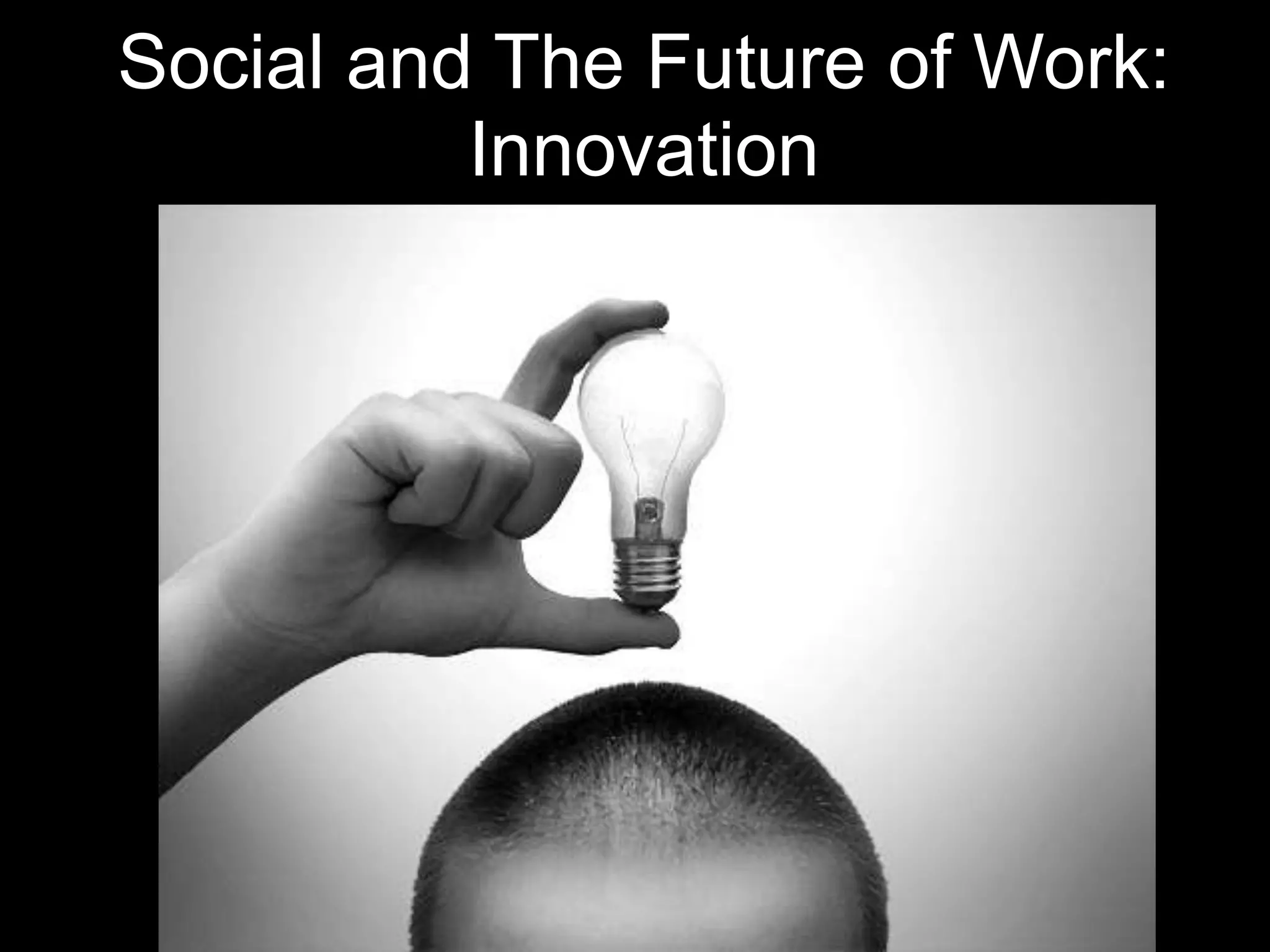 Social and The Future of Work:
          Innovation
 