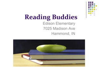 Reading Buddies Edison Elementary 7025 Madison Ave Hammond, IN 