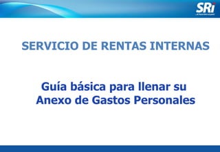 Junio 2006 SERVICIO DE RENTAS INTERNAS Guía básica para llenar su  Anexo de Gastos Personales 