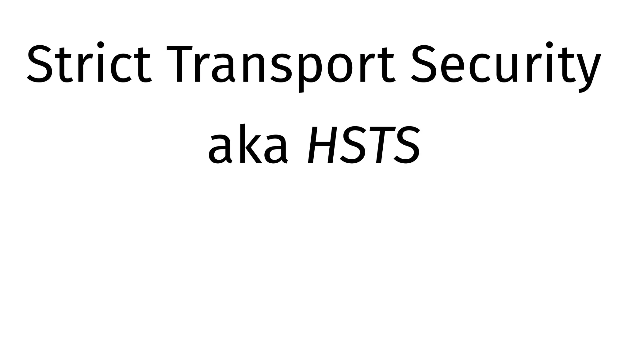 Strict Transport Security
aka HSTS
 