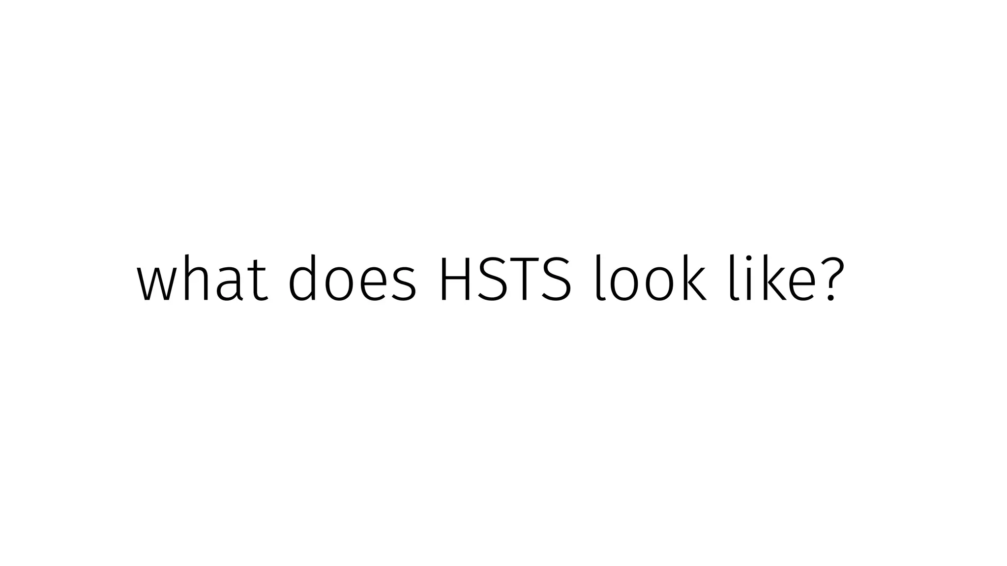 what does HSTS look like?
 