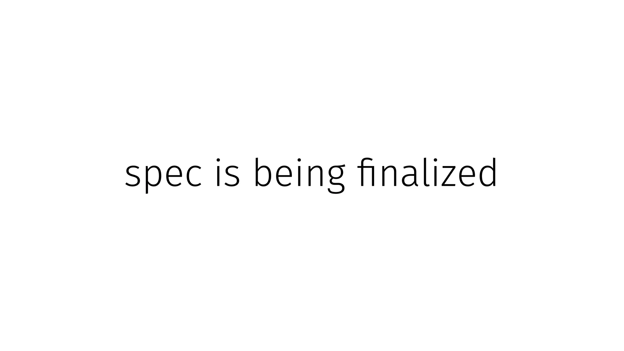 spec is being finalized
 